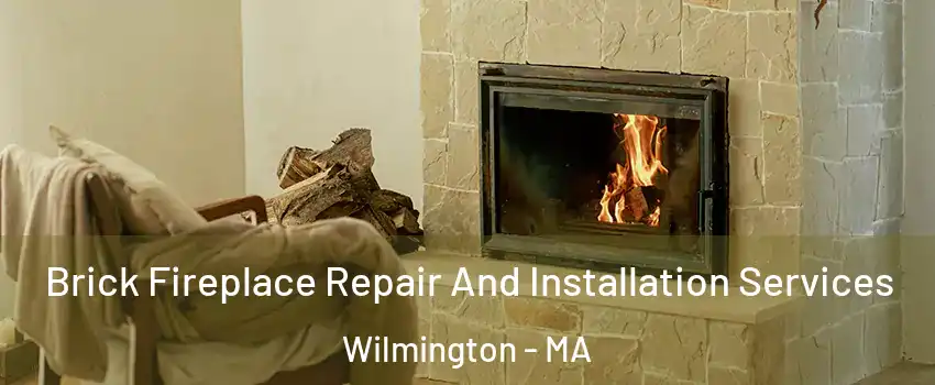 Brick Fireplace Repair And Installation Services Wilmington - MA