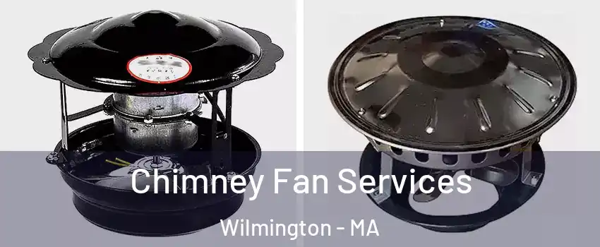  Chimney Fan Services Wilmington - MA