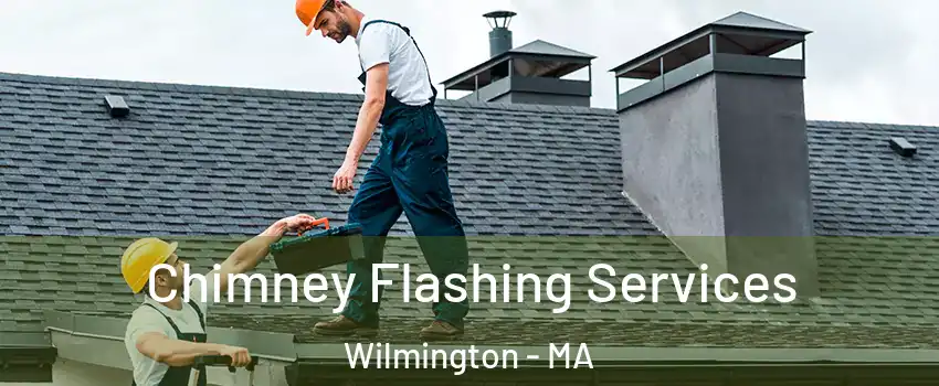 Chimney Flashing Services Wilmington - MA