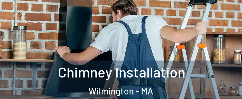  Chimney Installation Wilmington - MA