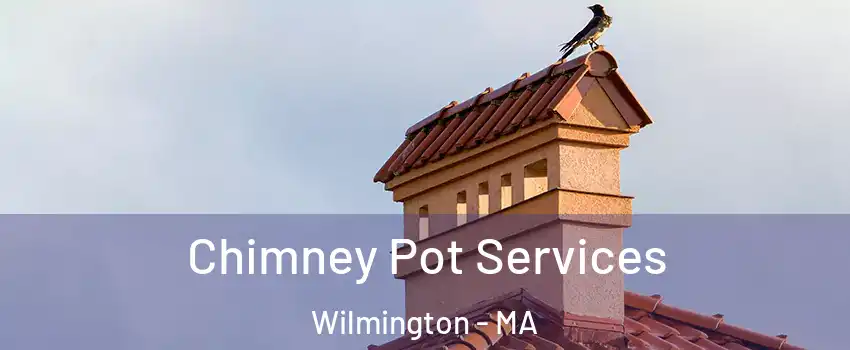  Chimney Pot Services Wilmington - MA