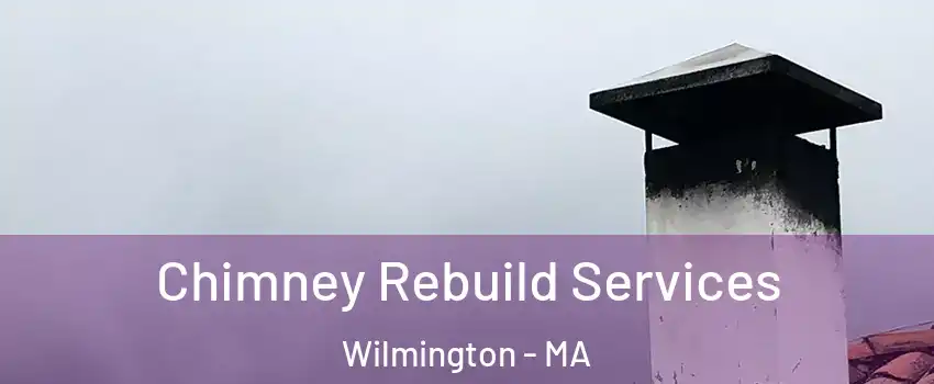  Chimney Rebuild Services Wilmington - MA