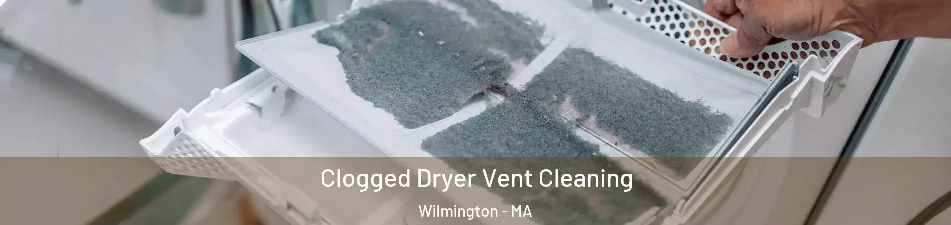  Clogged Dryer Vent Cleaning Wilmington - MA