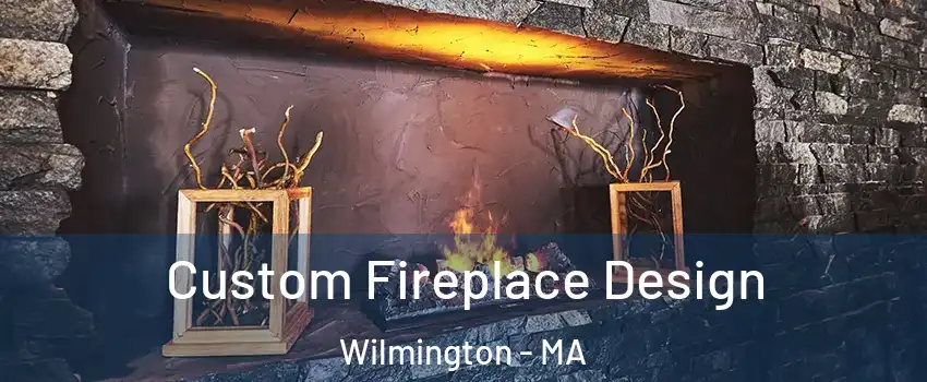  Custom Fireplace Design Wilmington - MA