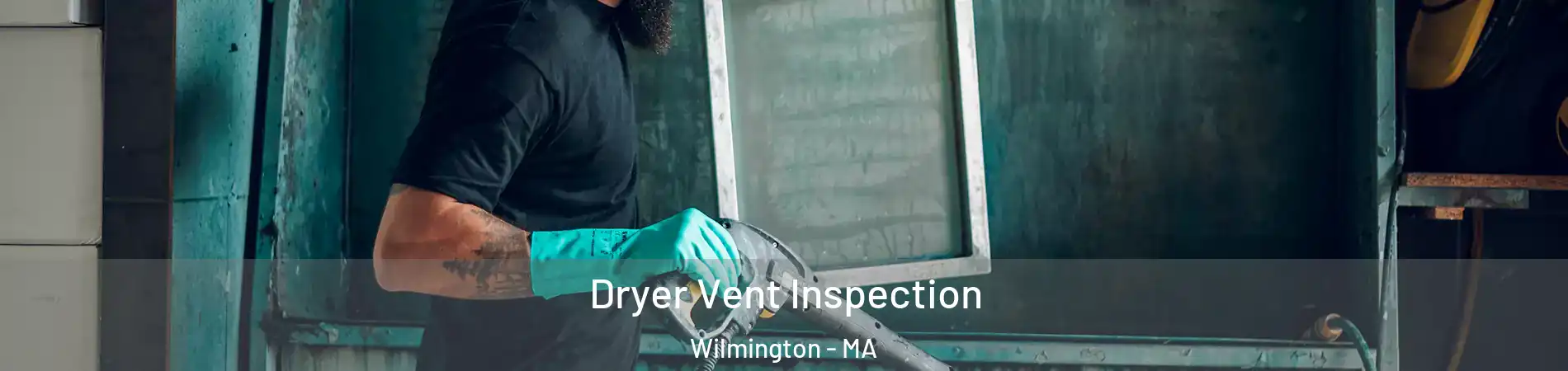  Dryer Vent Inspection Wilmington - MA