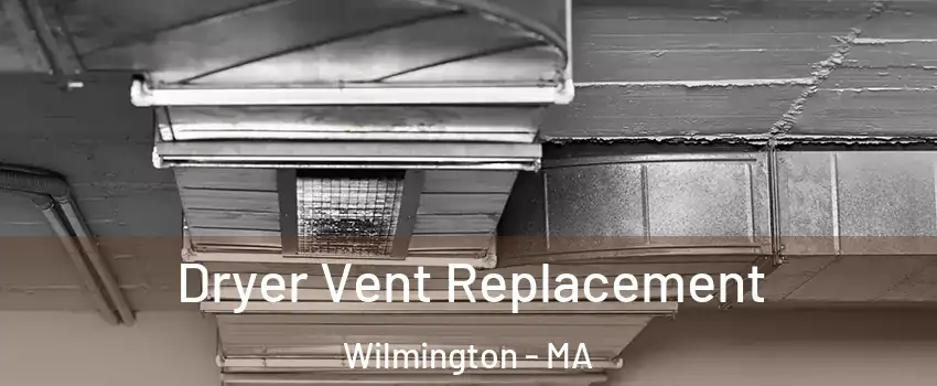 Dryer Vent Replacement Wilmington - MA