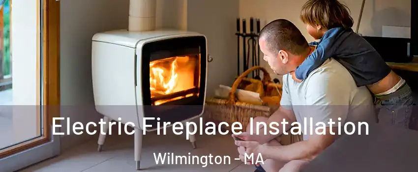  Electric Fireplace Installation Wilmington - MA