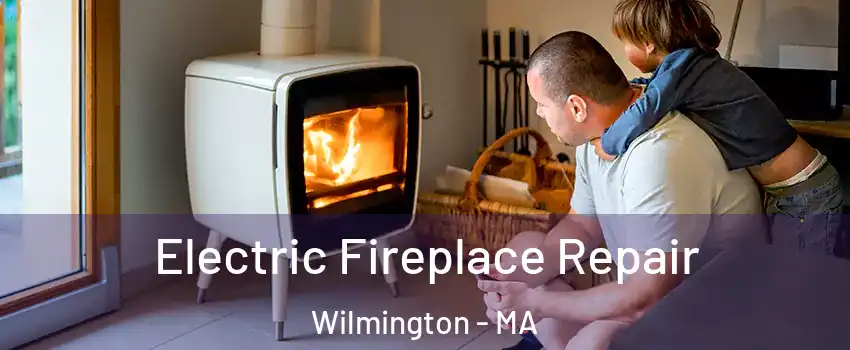  Electric Fireplace Repair Wilmington - MA