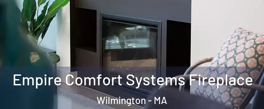  Empire Comfort Systems Fireplace Wilmington - MA