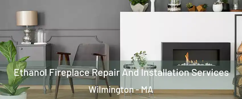  Ethanol Fireplace Repair And Installation Services Wilmington - MA