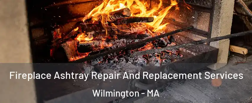  Fireplace Ashtray Repair And Replacement Services Wilmington - MA