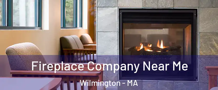  Fireplace Company Near Me Wilmington - MA