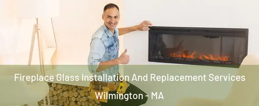  Fireplace Glass Installation And Replacement Services Wilmington - MA
