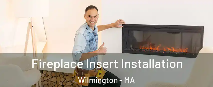  Fireplace Insert Installation Wilmington - MA