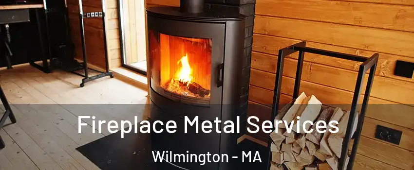  Fireplace Metal Services Wilmington - MA