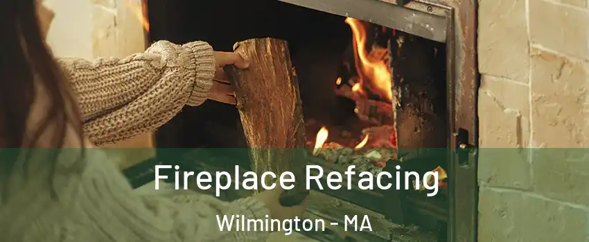  Fireplace Refacing Wilmington - MA