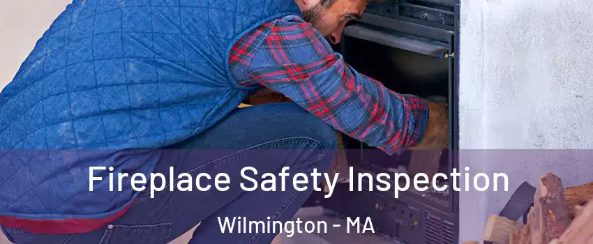  Fireplace Safety Inspection Wilmington - MA