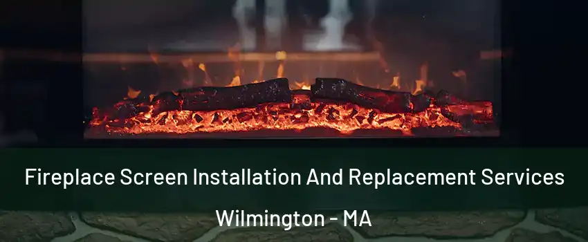  Fireplace Screen Installation And Replacement Services Wilmington - MA