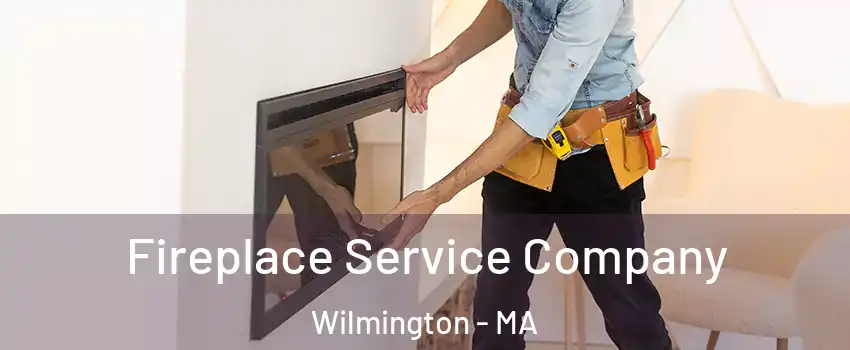 Fireplace Service Company Wilmington - MA