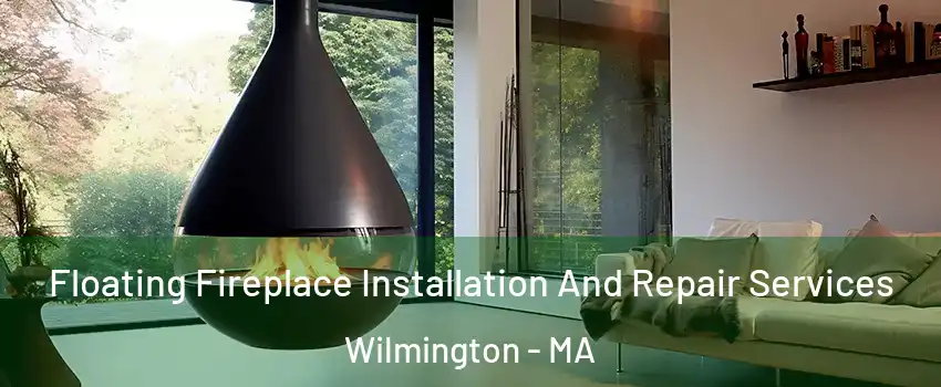 Floating Fireplace Installation And Repair Services Wilmington - MA