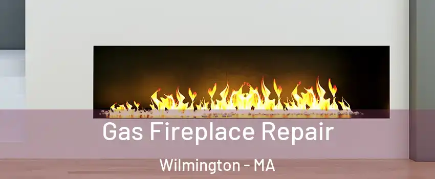  Gas Fireplace Repair Wilmington - MA