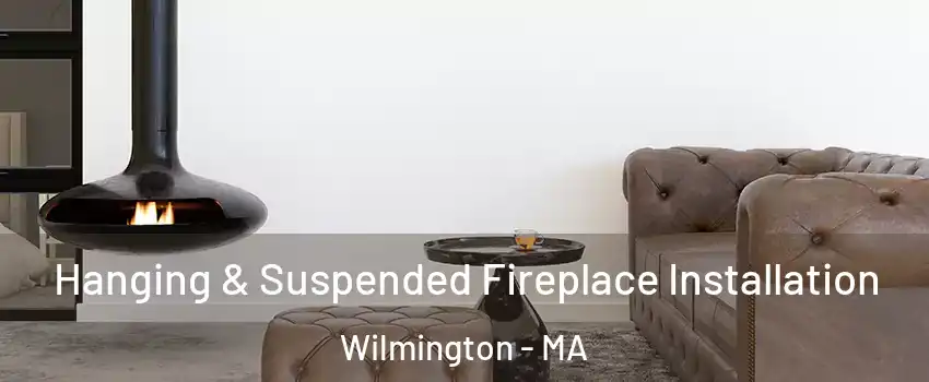  Hanging & Suspended Fireplace Installation Wilmington - MA