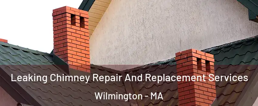  Leaking Chimney Repair And Replacement Services Wilmington - MA