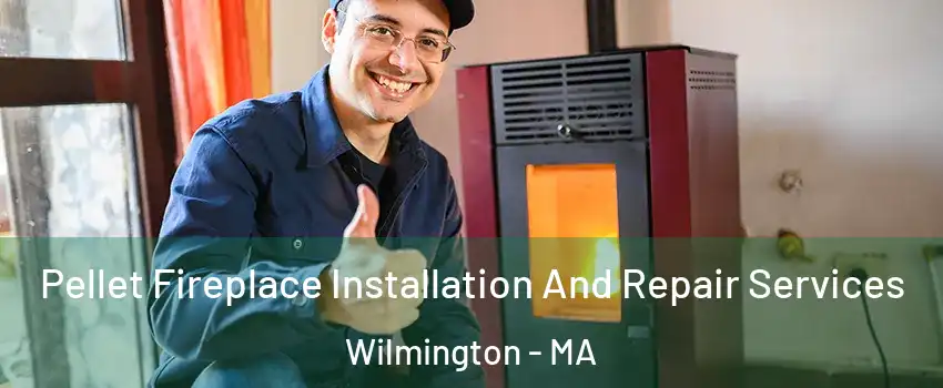  Pellet Fireplace Installation And Repair Services Wilmington - MA
