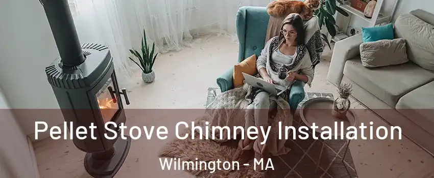  Pellet Stove Chimney Installation Wilmington - MA