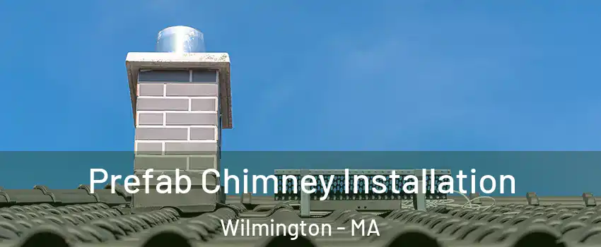  Prefab Chimney Installation Wilmington - MA