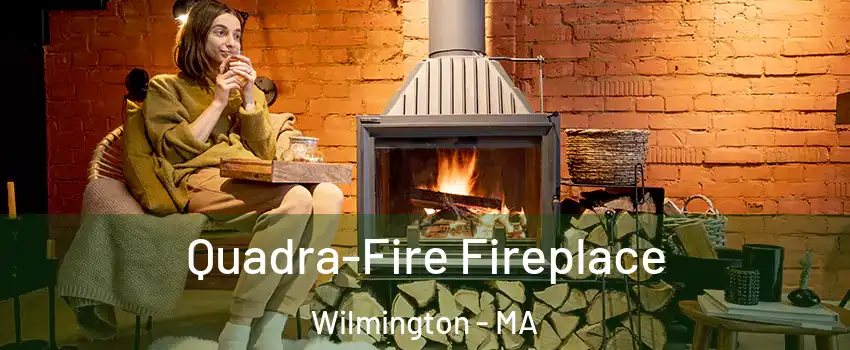  Quadra-Fire Fireplace Wilmington - MA