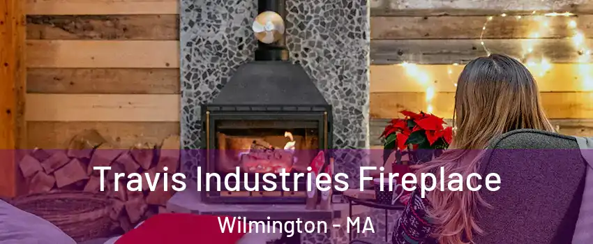  Travis Industries Fireplace Wilmington - MA