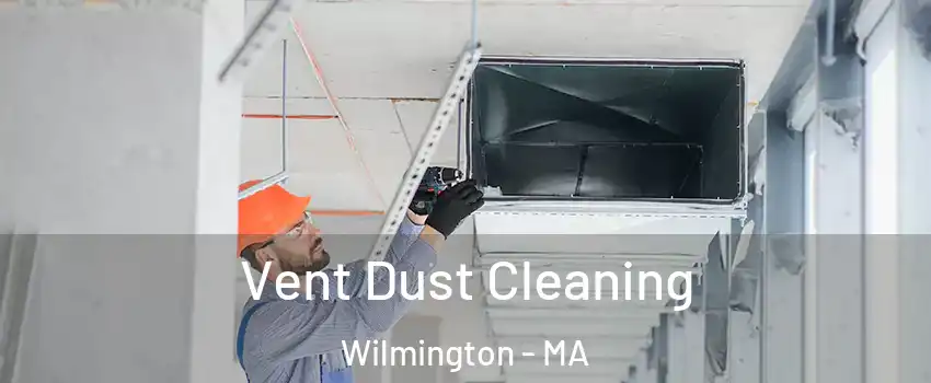  Vent Dust Cleaning Wilmington - MA