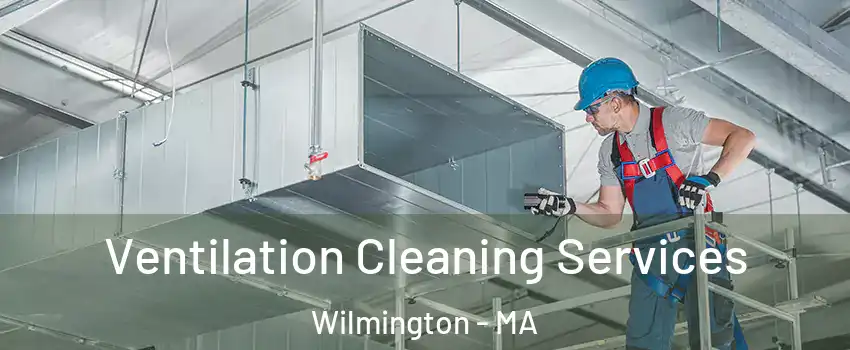  Ventilation Cleaning Services Wilmington - MA