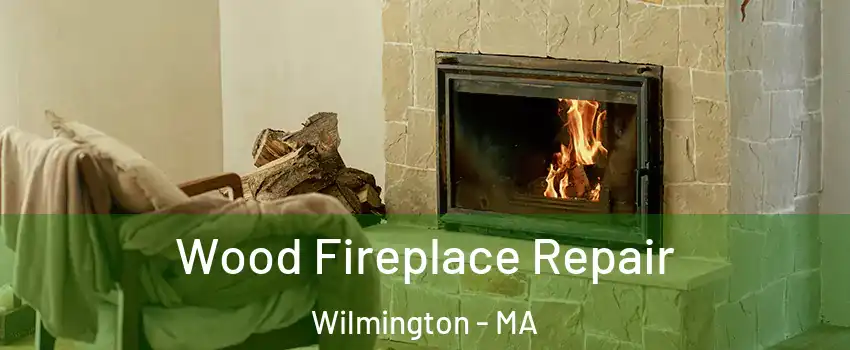  Wood Fireplace Repair Wilmington - MA